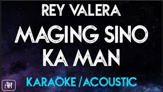 Maging Sino Ka man KaraokeAcoustic  Rey Valera [upl. by Folsom]