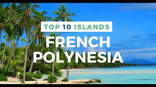 TOP 10 ISLANDS in French Polynesia [upl. by Ashien]