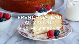 French quotGâteau au yaourtquot A NoMeasure Cake [upl. by Ubana]