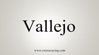 How To Say Vallejo [upl. by Rahcir]