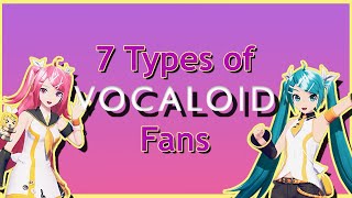 7 Types of VOCALOID Fans [upl. by Harutek]