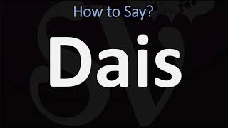 How to Pronounce Dais CORRECTLY [upl. by Kcirnek]