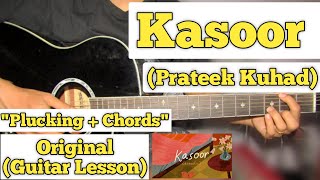 Kasoor Acoustic  Prateek Kuhad  Guitar Lesson  Plucking  Chords  Capo 6 [upl. by O'Brien]