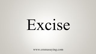 How To Say Excise [upl. by Starla]