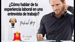 ¿Cómo hablar de tu experiencia laboral en una entrevista de trabajo Podcast 9 [upl. by Aliuqahs]