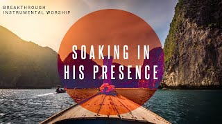 Breakthrough  Instrumental Worship  Soaking in His Presence [upl. by Assirod]