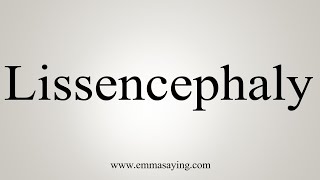 How To Say Lissencephaly [upl. by Eatnohs282]