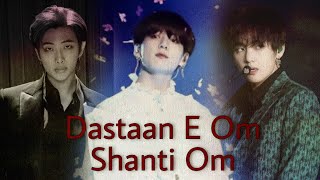 Dastaan E om shanti om feat BTS  Taehyung  Jungkook Namjoon  Taekook FMV [upl. by Anev]