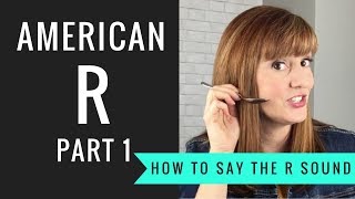 How to Pronounce the American R Sound American R Part 1 [upl. by Ardnaeed]