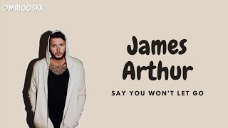 James Arthur  Say You Wont Let Go Lyrics [upl. by Lindsay]