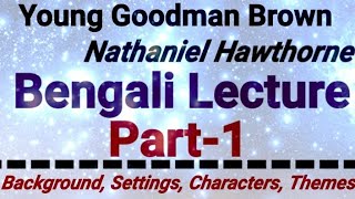 YoungGoodmanBrown by NathanielHawthorneBengali lecture Part1BackgroundSettingsCharactersTh [upl. by Meyers]