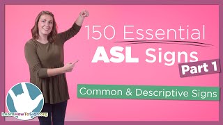 150 Essential ASL Signs  Part 1  Common and Descriptive Signs [upl. by Manno442]