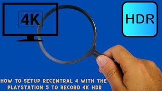 How To Setup Recentral 4 With The Playstation 5 To Record 4K HDR [upl. by Ycart163]