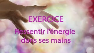 EXERCICE Ressentir Lénergie dans Ses Mains [upl. by Aikemahs]