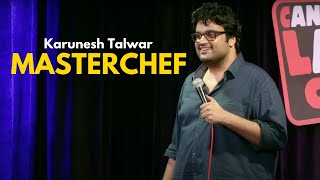 Masterchef  Standup Comedy by Karunesh Talwar [upl. by Eittel]