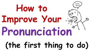 How to Improve Your English Pronunciation The First Thing You Must Do [upl. by Courcy]