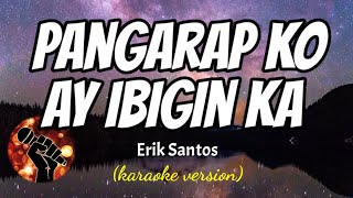 PANGARAP KO AY IBIGIN KA  ERIK SANTOS karaoke version [upl. by Cired]