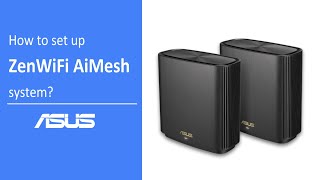 How to Set Up ZenWiFi AiMesh System  ASUS SUPPORT [upl. by Imef]