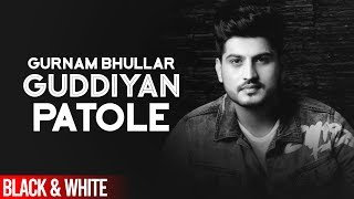 Guddiyan Patole Official BampW Video  Gurnam Bhullar  Sonam Bajwa  Latest Punjabi Song 2019 [upl. by Namyl]