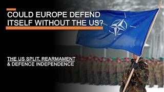 Could Europe Defend Itself Without the US  The US Split Rearmament amp Defence Independence [upl. by Scotti]