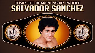 Salvador Sanchez  Complete Championship Profile [upl. by Meuse]