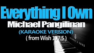 EVERYTHING I OWN  Michael Pangilinan KARAOKE VERSION [upl. by Vola]