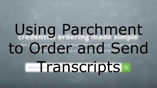 Using Parchment to Order and Submit Transcripts [upl. by Aratihc]