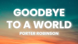 Porter Robinson  Goodbye To A World Lyrics [upl. by Aleemaj]