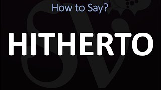 How to Pronounce Hitherto CORRECTLY  Pronunciation  MeaningDefinition [upl. by Adaha]