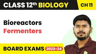 Class 12 Biology Ch 11  Bioreactors Fermenters  Biotechnology Principles and Processes 202223 [upl. by Eltsyrc]