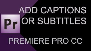 How to Create Subtitles and Captions in Adobe Premiere Pro CC 2019 [upl. by Schechinger168]