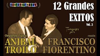 ANIBAL TROILO  FRANCISCO FIORENTINO  12 GRANDES EXITOS  VOL 2  19411943 por Cantando Tangos [upl. by Marta27]