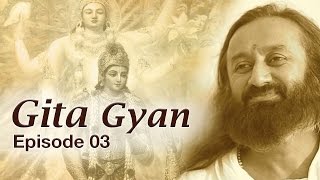 Gita Gyan by Sri Sri Ravi Shankar  Episode 03  Art Of Living [upl. by Kcirdnekal]