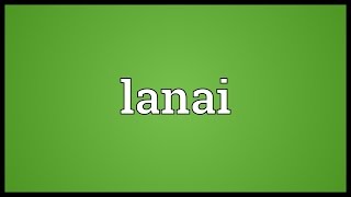 Lanai Meaning [upl. by Ximena]