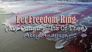 Let Freedom Ring  My Country Tis of Thee  Abby Anderson  with Lyrics [upl. by Machute700]