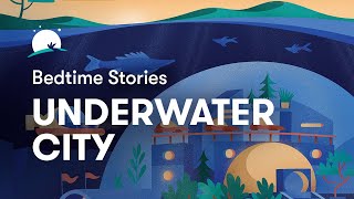 Bedtime Story to Help You Sleep  The Underwater City  BetterSleep [upl. by Aphra]