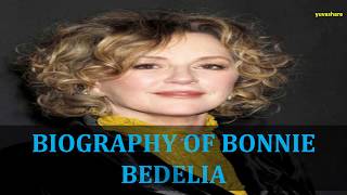 BIOGRAPHY OF BONNIE BEDELIA [upl. by Aneeg694]