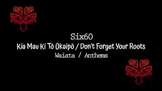 Kia Mau Ki Tō Ūkaipō  Dont Forget Your Roots  Six60  Lyrics [upl. by Rednazxela332]