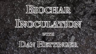 Biochar Inoculation with Dan Hettinger [upl. by Keung]