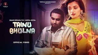 Simar Dorraha  Tainu Bhulna Extended Version  Shipra Goyal [upl. by Petta]