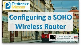 Configuring a SOHO Wireless Router  CompTIA A 220901  26 [upl. by Acey]