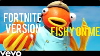 Fishy On Me Fortnite Version [upl. by Enutrof]