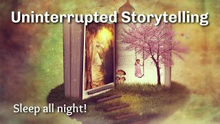 Uninterrupted Storytelling to Help You Sleep All Night Long [upl. by Telrahc]