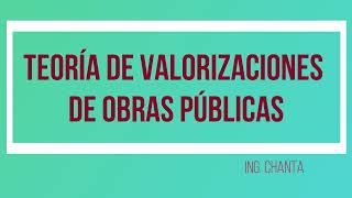 TEORÍA DE VALORIZACIONES DE OBRAS PÚBLICAS 12 INGCHANTA [upl. by Brinna583]