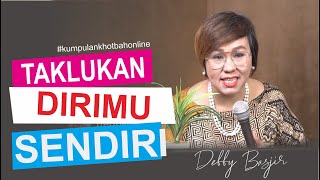 MENAKLUKKAN DIRI SENDIRI  KUMPULAN KHOTBAH ONLINE 12  DEBBY BASJIR [upl. by Enawd81]