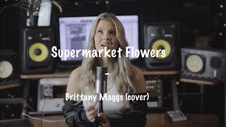 Ed Sheeran  Supermarket Flowers  Brittany Maggs [upl. by Studley715]