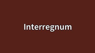 Interregnum Meaning [upl. by Gardener422]