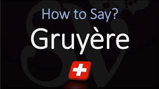 How to Pronounce Gruyère CORRECTLY Swiss French Pronunciation [upl. by Ralyks690]