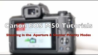 Canon EOS M50 Tutorial Part 3 Aperture and Shutter priority modes [upl. by Sirtimid]