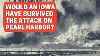 Would an Iowa Class Battleship Have Survived Pearl Harbor [upl. by Ybur]